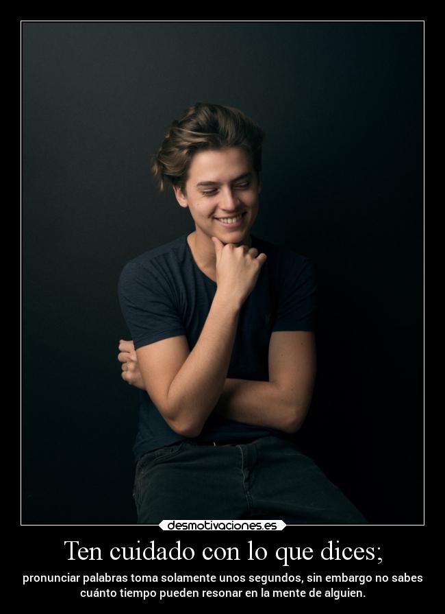 Ten cuidado con lo que dices; - 