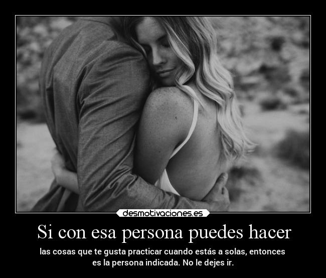 Si con esa persona puedes hacer - 