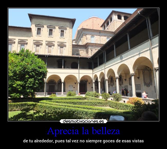 Aprecia la belleza - de tu alrededor, pues tal vez no siempre goces de esas vistas