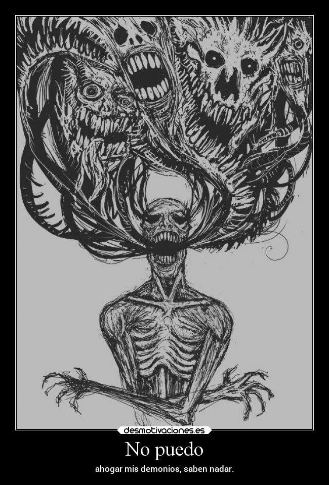 No puedo - ahogar mis demonios, saben nadar.