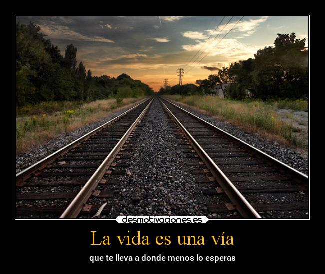 La vida es una vía -