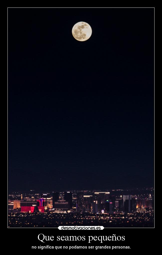 Que seamos pequeños -
