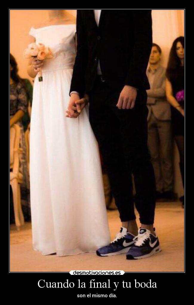 Cuando la final y tu boda - son el mismo día.