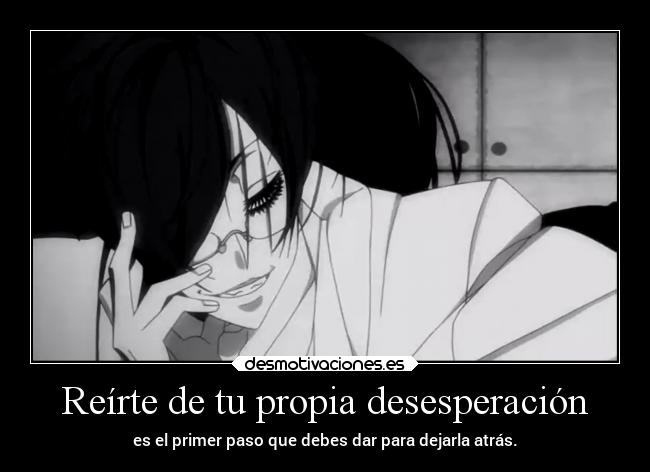 Reírte de tu propia desesperación -