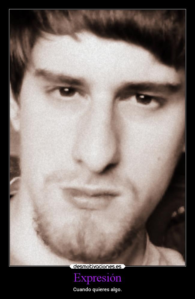 Expresión - Cuando quieres algo.