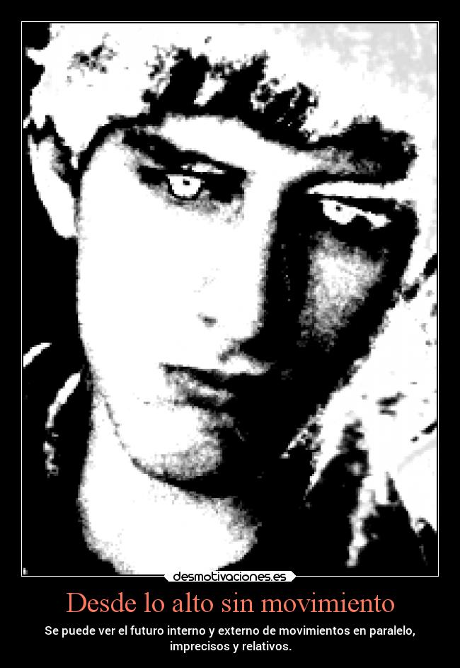 Desde lo alto sin movimiento - Se puede ver el futuro interno y externo de movimientos en paralelo,
imprecisos y relativos.