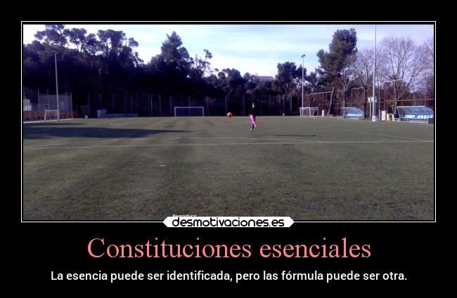 Constituciones esenciales - La esencia puede ser identificada, pero las fórmula puede ser otra.
