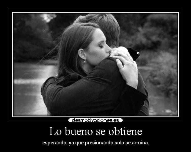 Lo bueno se obtiene -