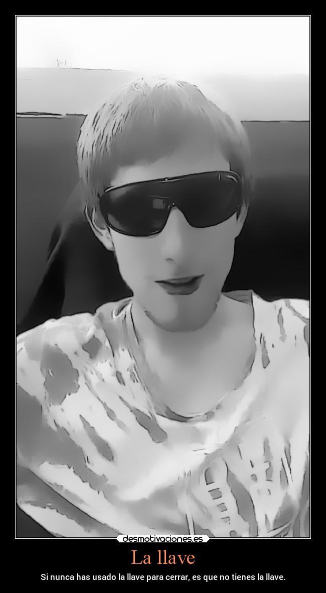 La llave - Si nunca has usado la llave para cerrar, es que no tienes la llave.