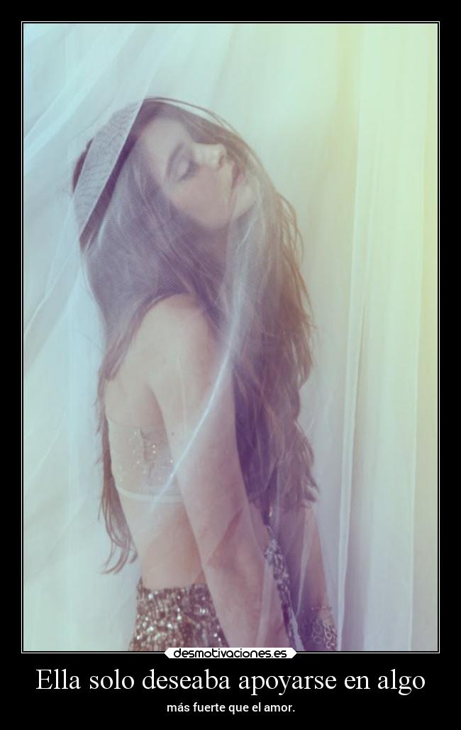 Ella solo deseaba apoyarse en algo - 