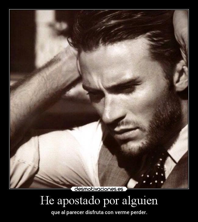 He apostado por alguien -