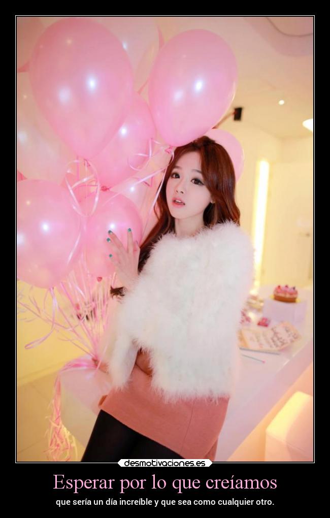 Esperar por lo que creíamos - que sería un día increíble y que sea como cualquier otro.