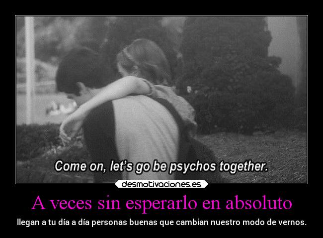 A veces sin esperarlo en absoluto -