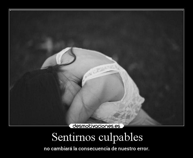 Sentirnos culpables -