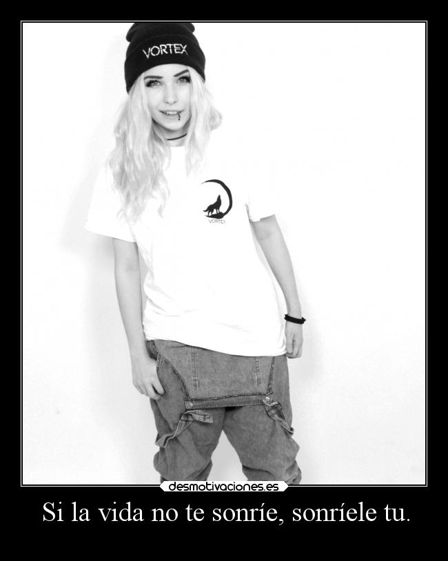 Si la vida no te sonríe, sonríele tu. - 