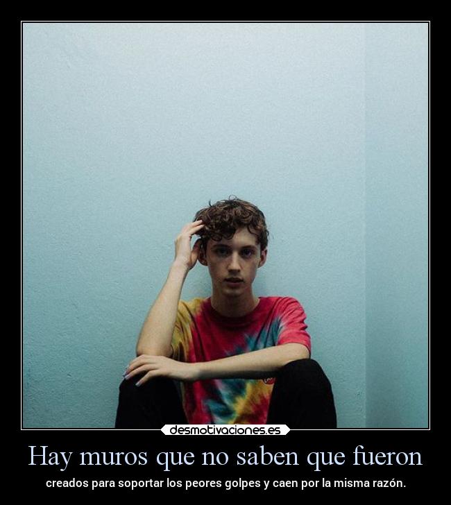 carteles vida troye sivan muros golpes nosaber etiquetasepicasxd sosunagranpersona fuerza animo desmotivaciones