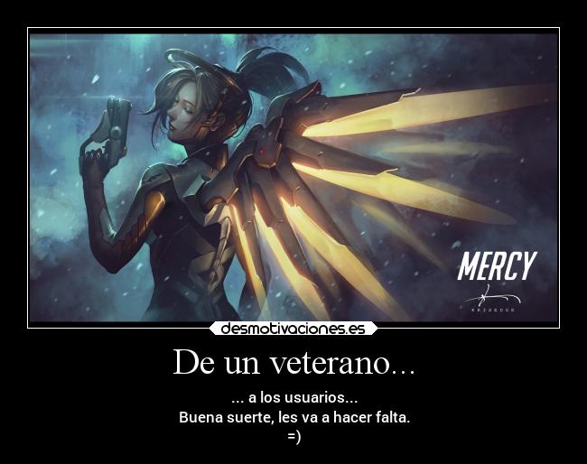 De un veterano... - ... a los usuarios...
Buena suerte, les va a hacer falta.
=)