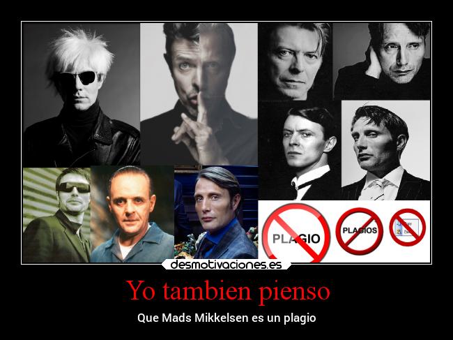 Yo tambien pienso - Que Mads Mikkelsen es un plagio