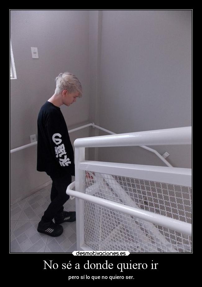 No sé a donde quiero ir -