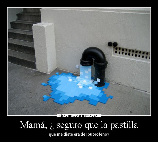 Mamá, ¿ seguro que la pastilla - 
