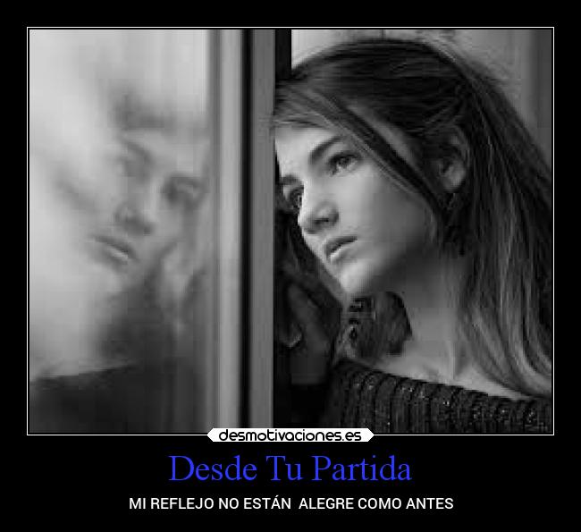 Desde Tu Partida - MI REFLEJO NO ESTÁN  ALEGRE COMO ANTES