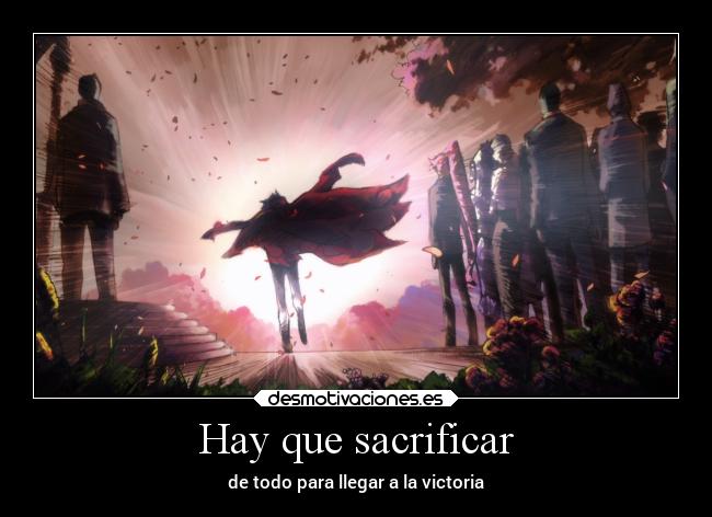 Hay que sacrificar - de todo para llegar a la victoria