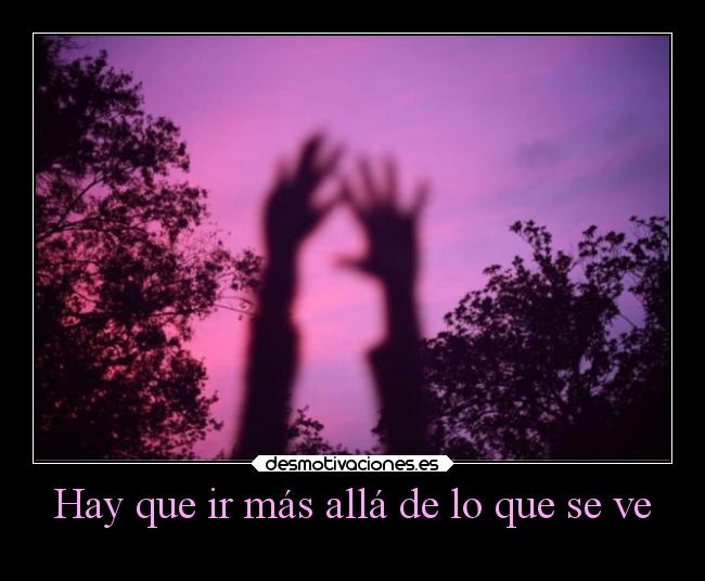 Hay que ir más allá de lo que se ve - 