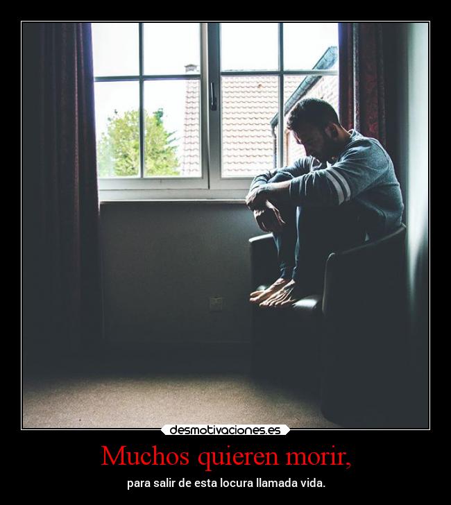 Muchos quieren morir, - 