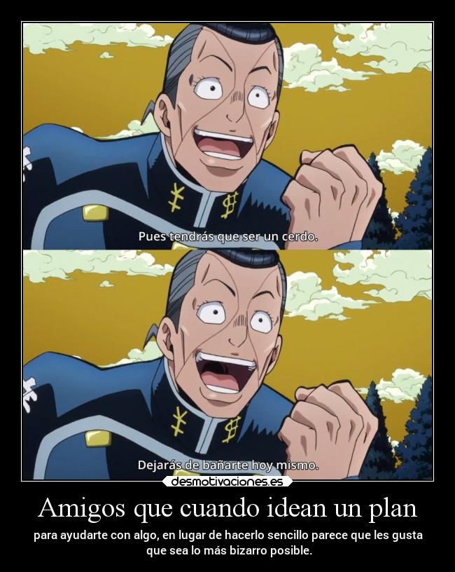 Amigos que cuando idean un plan -