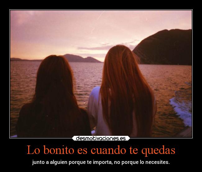 Lo bonito es cuando te quedas - 