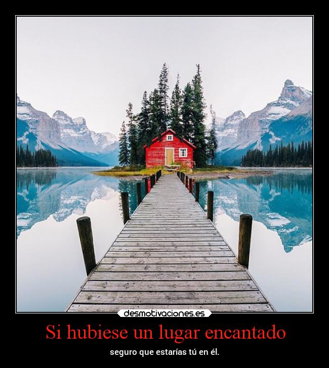 Si hubiese un lugar encantado - seguro que estarías tú en él.