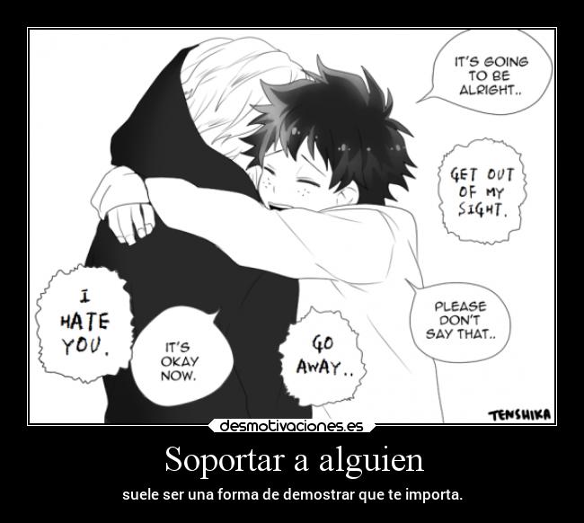 Soportar a alguien - suele ser una forma de demostrar que te importa.