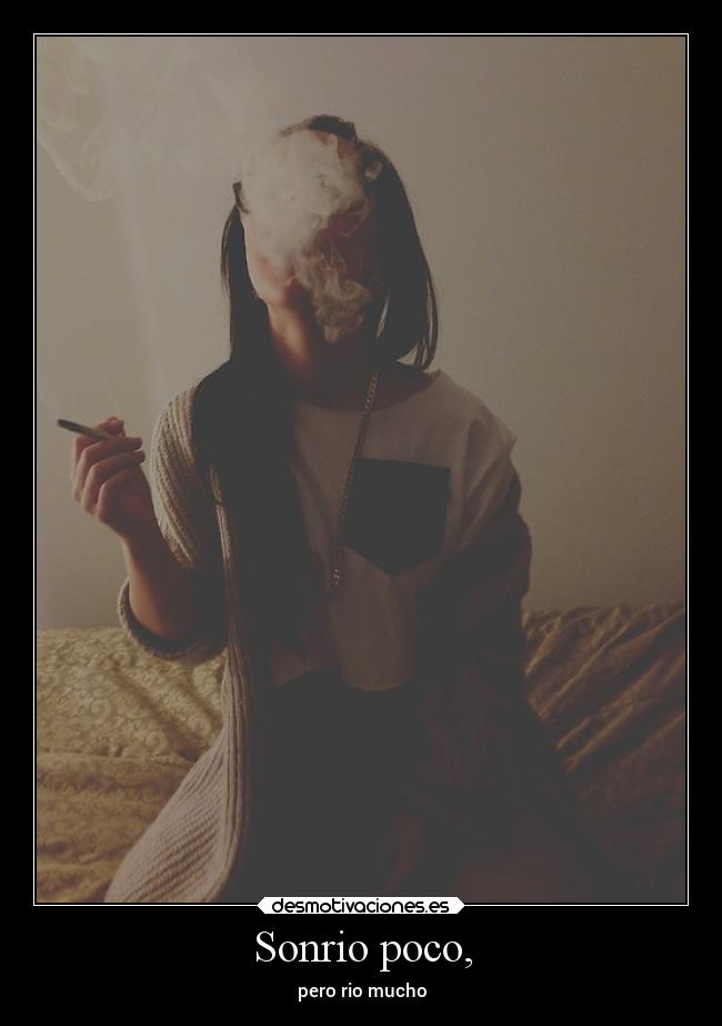 Sonrio poco, - pero rio mucho