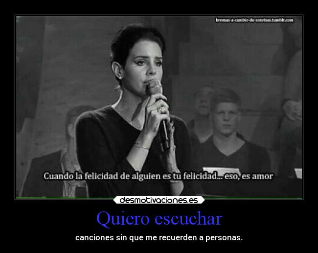 Quiero escuchar - canciones sin que me recuerden a personas.
