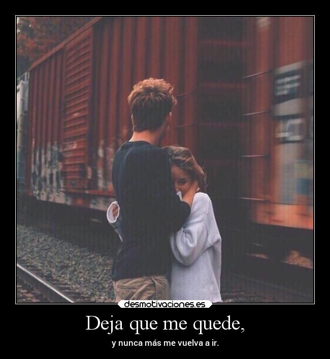 Deja que me quede, -