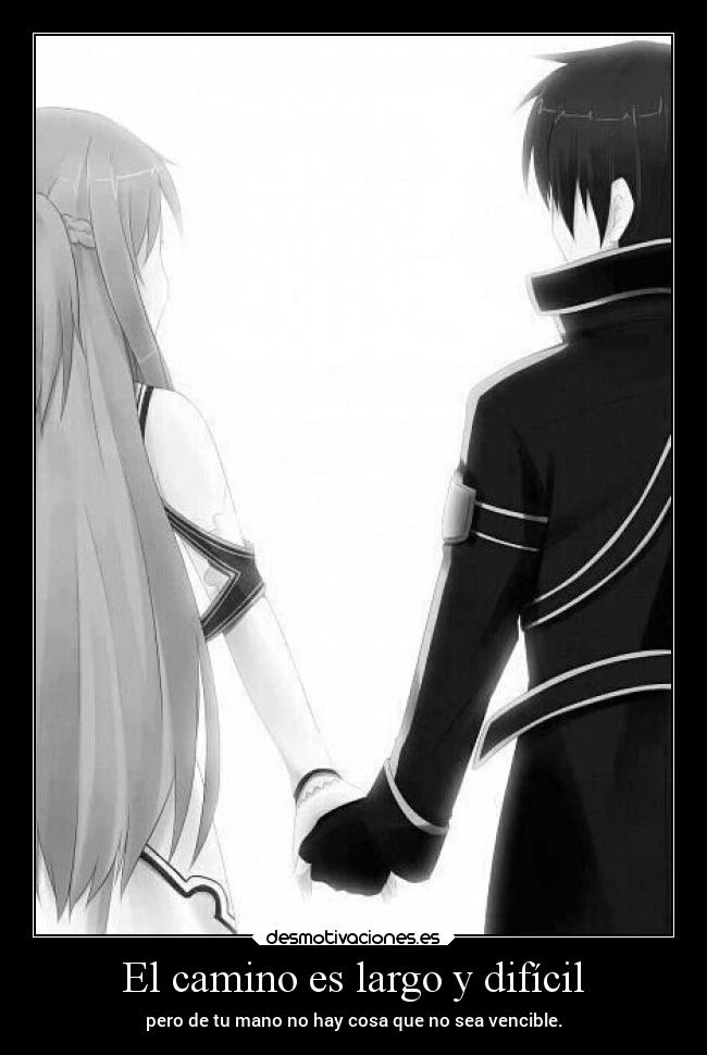 El camino es largo y difícil - pero de tu mano no hay cosa que no sea vencible.