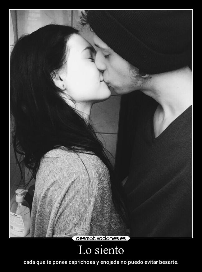Lo siento - cada que te pones caprichosa y enojada no puedo evitar besarte.