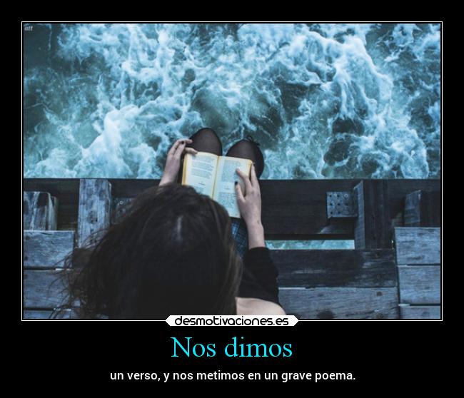 carteles amor desamor pasion versos dar mar oceano live girl poemas poetas desmotivaciones