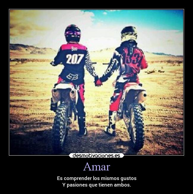 Amar - Es comprender los mismos gustos
Y pasiones que tienen ambos.