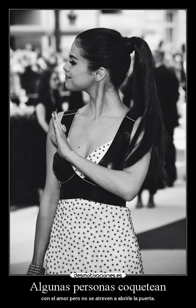Algunas personas coquetean - con el amor pero no se atreven a abrirle la puerta.