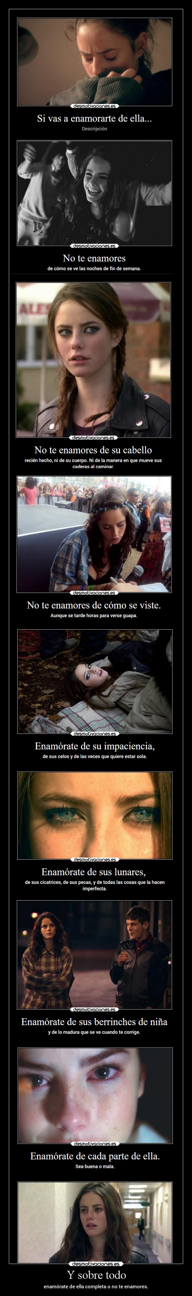 Y sobre todo - enamórate de ella completa o no te enamores.