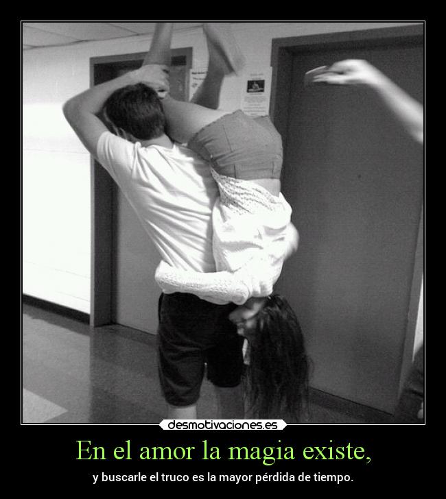 En el amor la magia existe, - 