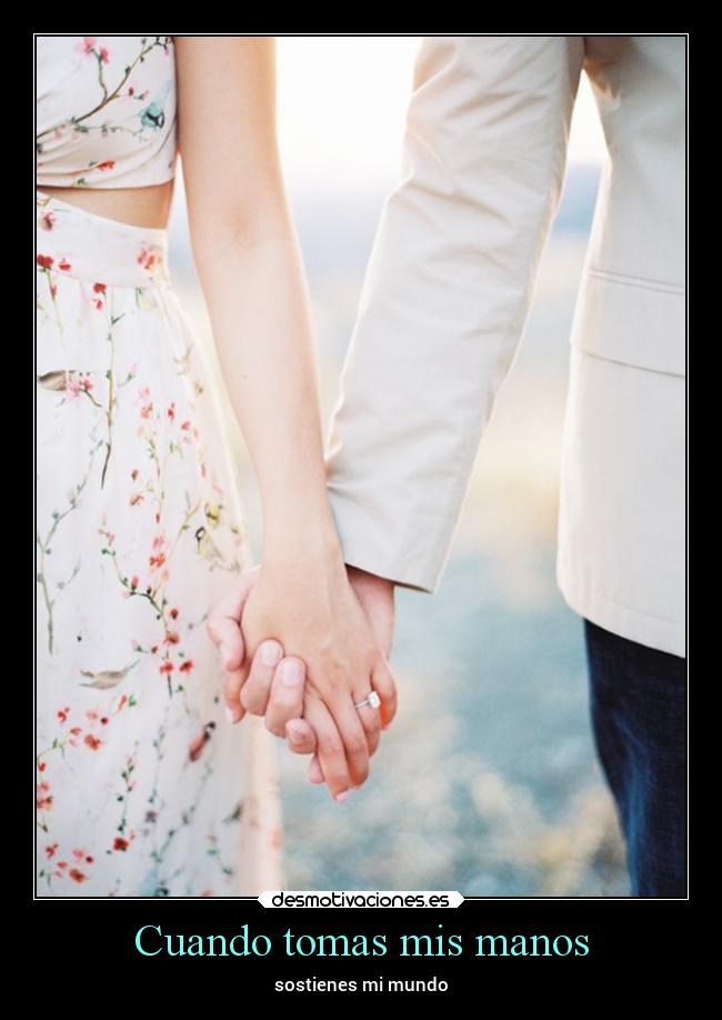 Cuando tomas mis manos - sostienes mi mundo