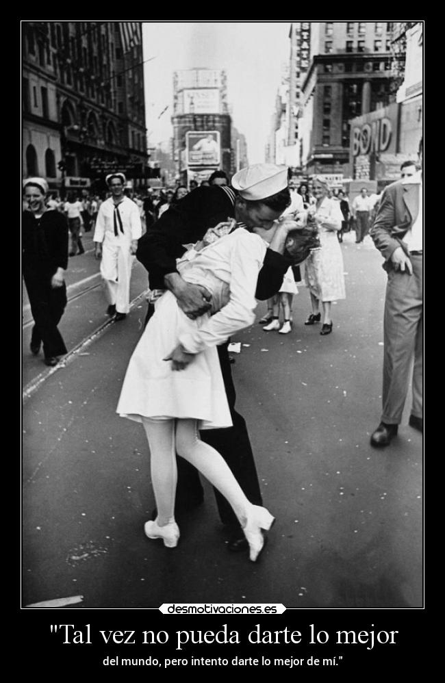 Tal vez no pueda darte lo mejor - del mundo, pero intento darte lo mejor de mí.