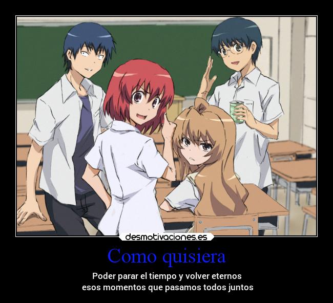 Como quisiera - Poder parar el tiempo y volver eternos
esos momentos que pasamos todos juntos