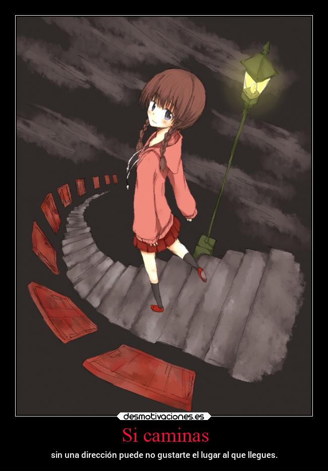 Si caminas - sin una dirección puede no gustarte el lugar al que llegues.