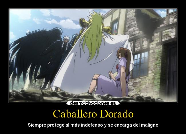 Caballero Dorado - Siempre protege al más indefenso y se encarga del maligno