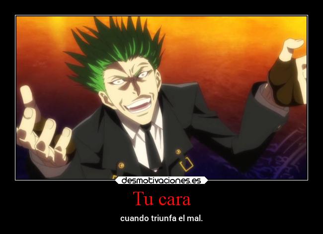 Tu cara - cuando triunfa el mal.