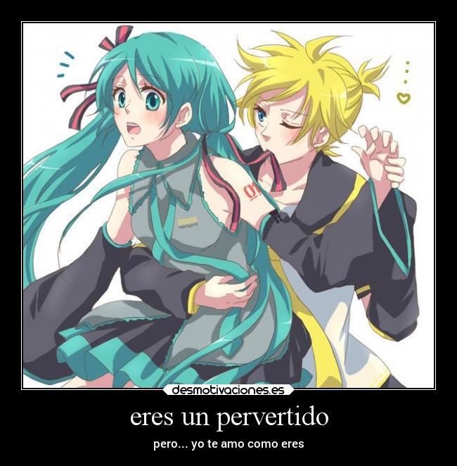 eres un pervertido -