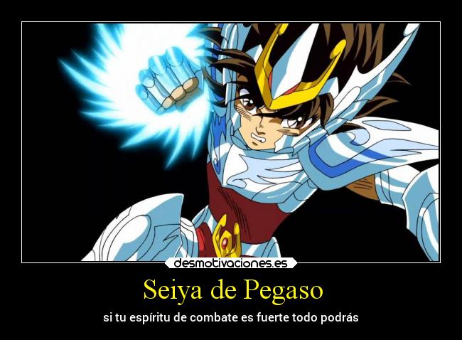 Seiya de Pegaso - si tu espíritu de combate es fuerte todo podrás
